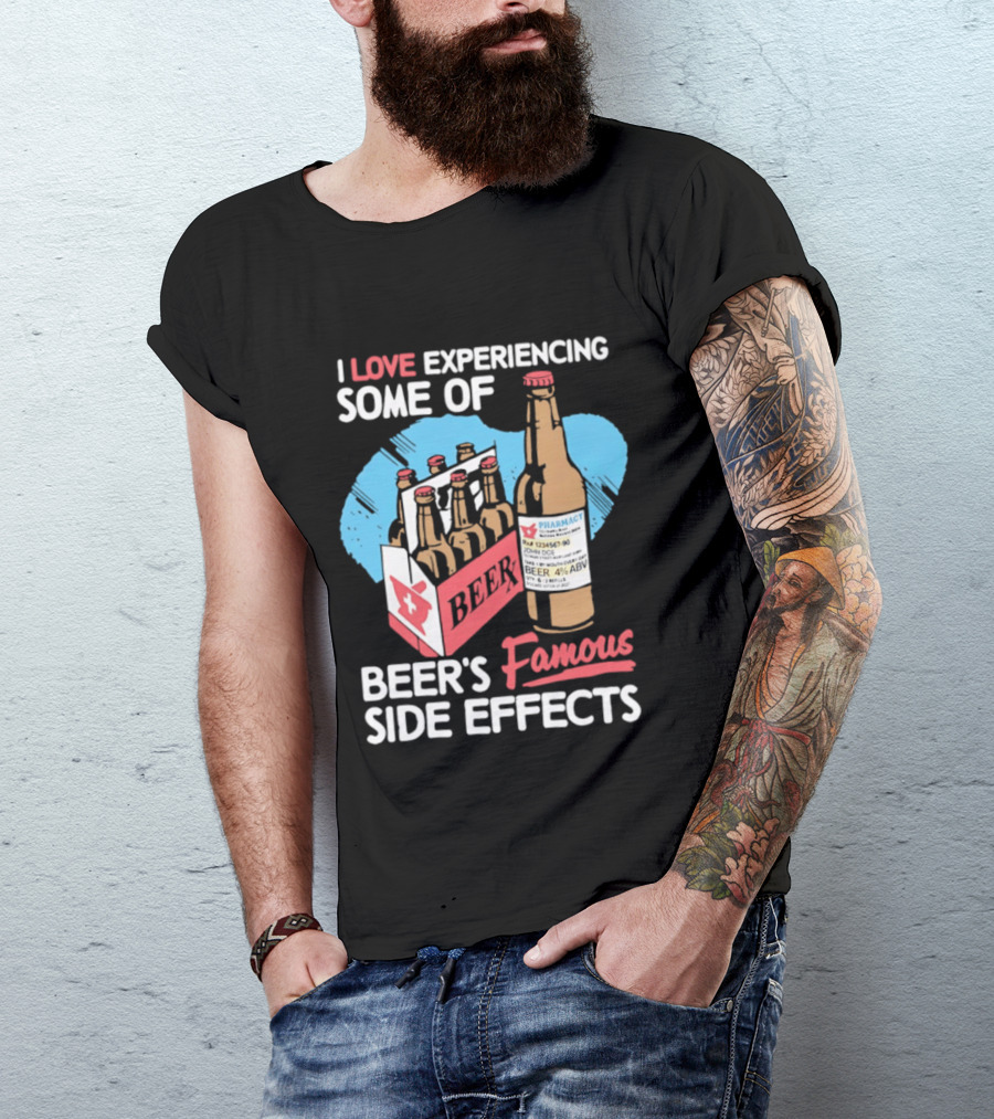 I Love Experiencing Some Of Beer's Famous Side Effects Prescription Bottle T-Shirt