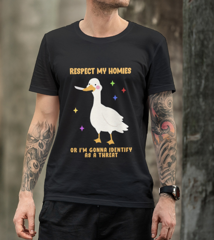 Respect My Homies Or I'm Gonna Identify As A Threat Goose T-Shirt