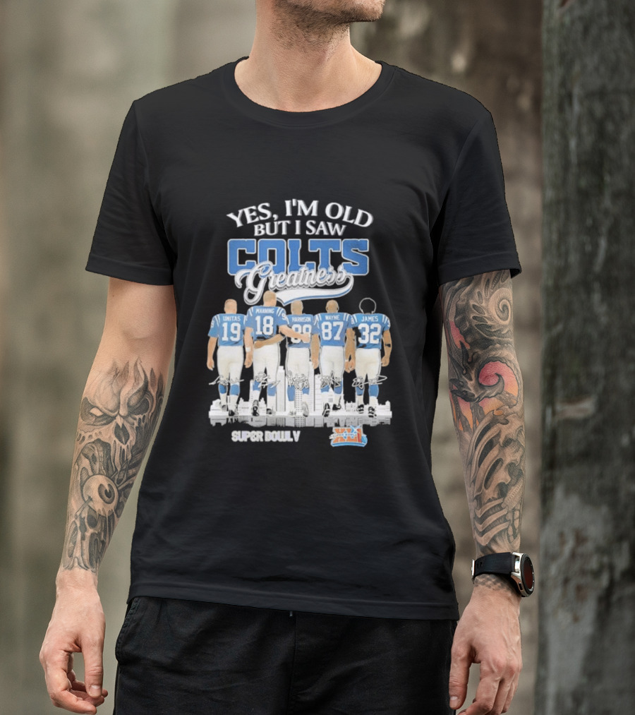 Yes I'm Old But I Saw Colts Greatness Unitas Manning Harrison Wayne James Season T-Shirt