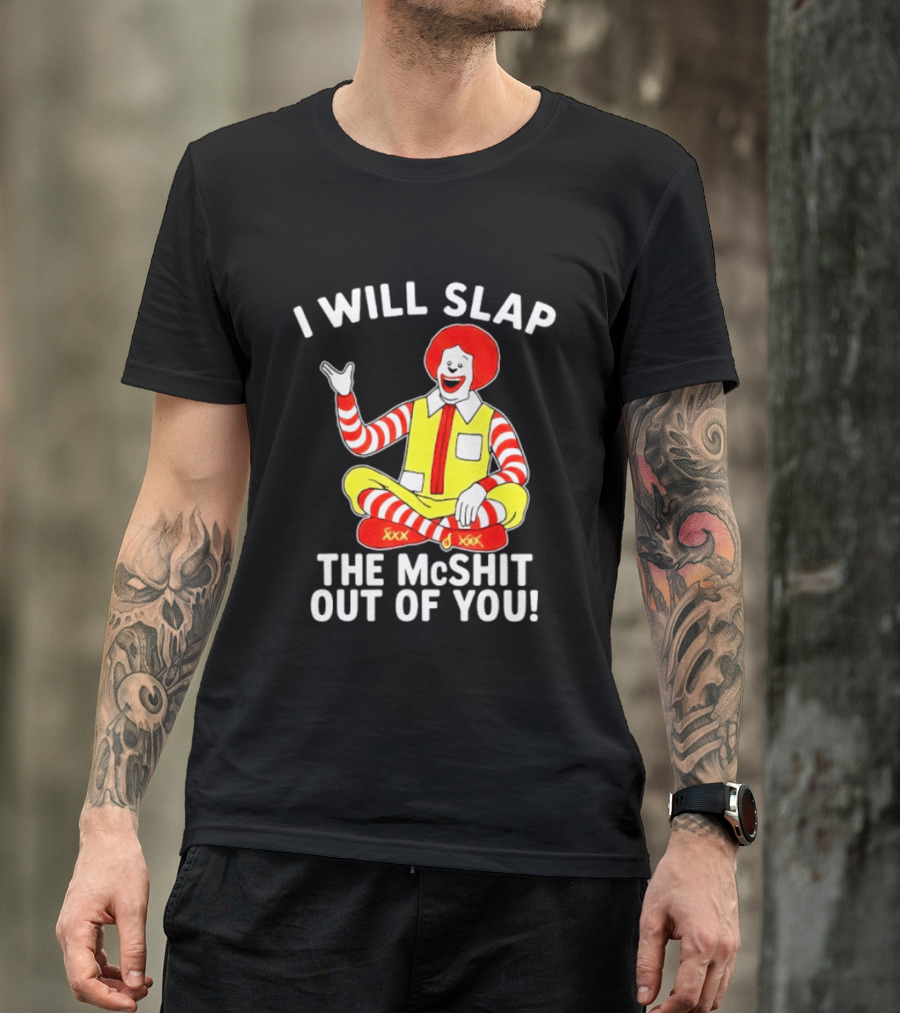 I Will Slap The McShit Out Of You Clown Character Sitting T-Shirt