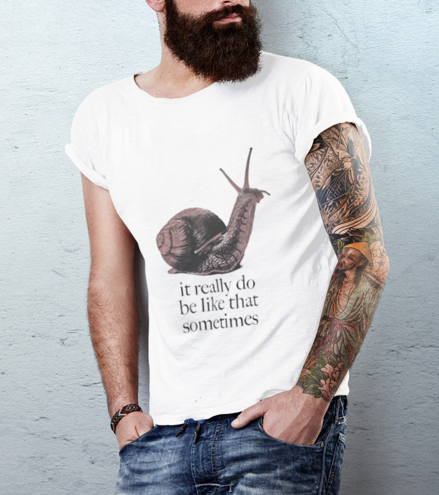 It Really Do Be Like That Sometimes Brown Garden Snail Mood T-Shirt