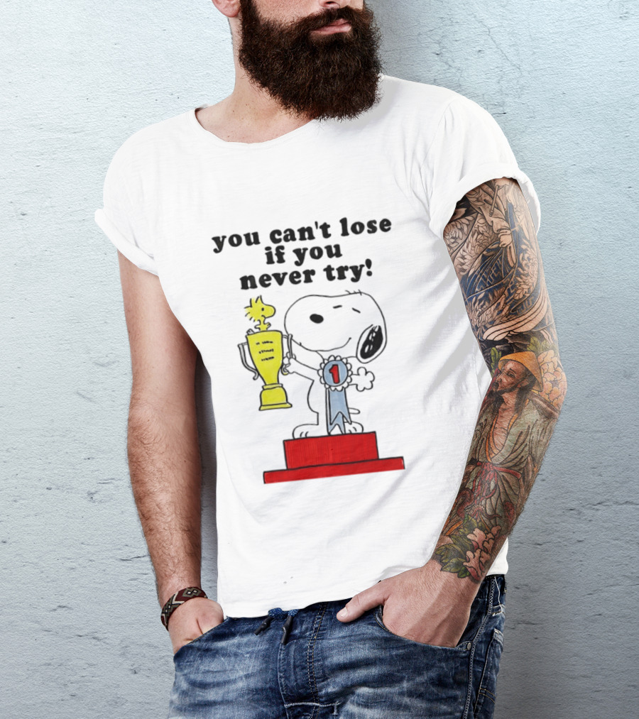 Snoopy Woodstock Trophy Winner You Can't Lose If You Never Try T-Shirt