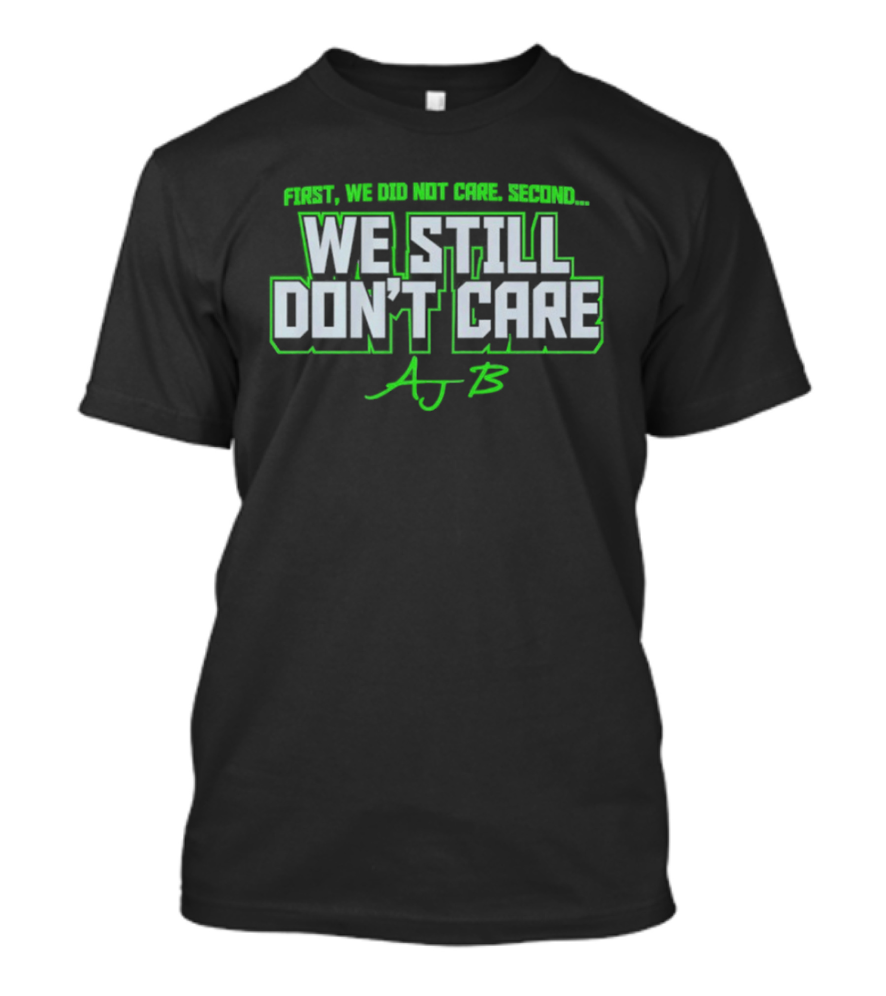 First We Did Not Care AJ B We Still Don't Care T-Shirt