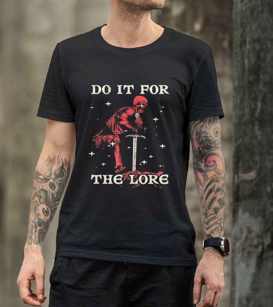 Do It For The Lore Skeleton Warrior And Sword Dark Fantasy T-Shirt