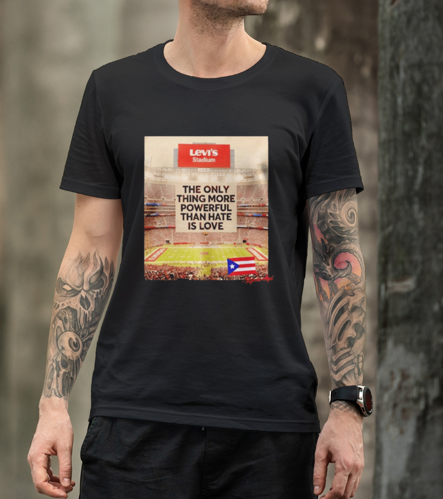 Levi's Stadium Message The Only Thing More Powerful Than Hate Is Love Seguimos Aqui Puerto Rico Flag T-Shirt