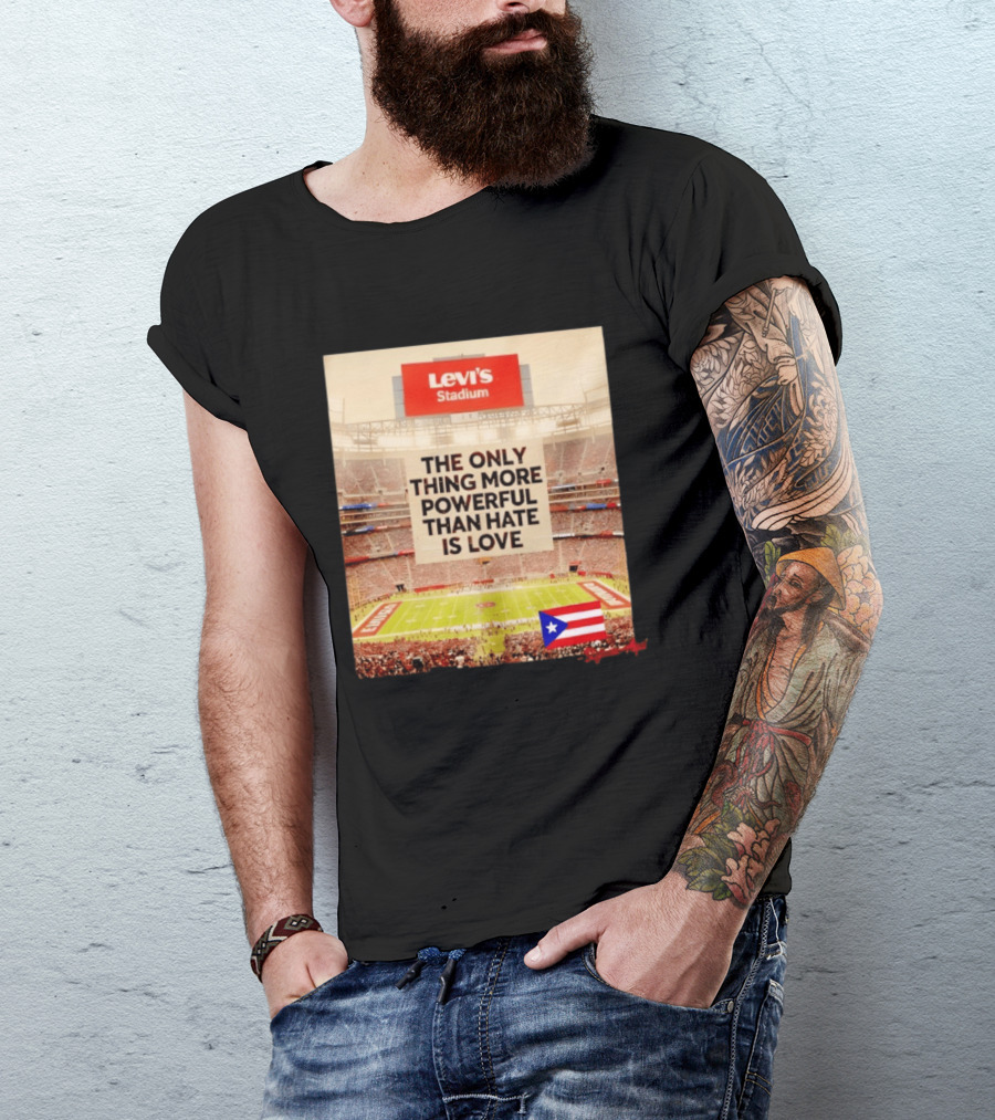 Levi's Stadium Message The Only Thing More Powerful Than Hate Is Love Seguimos Aqui Puerto Rico Flag T-Shirt