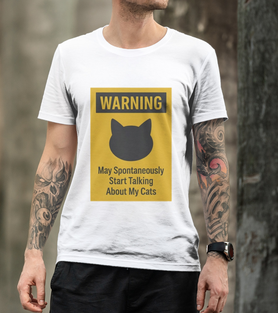 Warning May Spontaneously Start Talking About My Cats T-Shirt