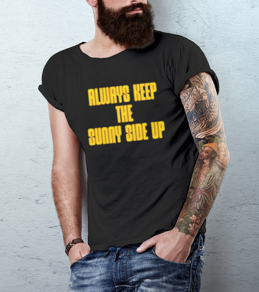 Always Keep The Sunny Side Up Motivational Positivity Phrase T-Shirt