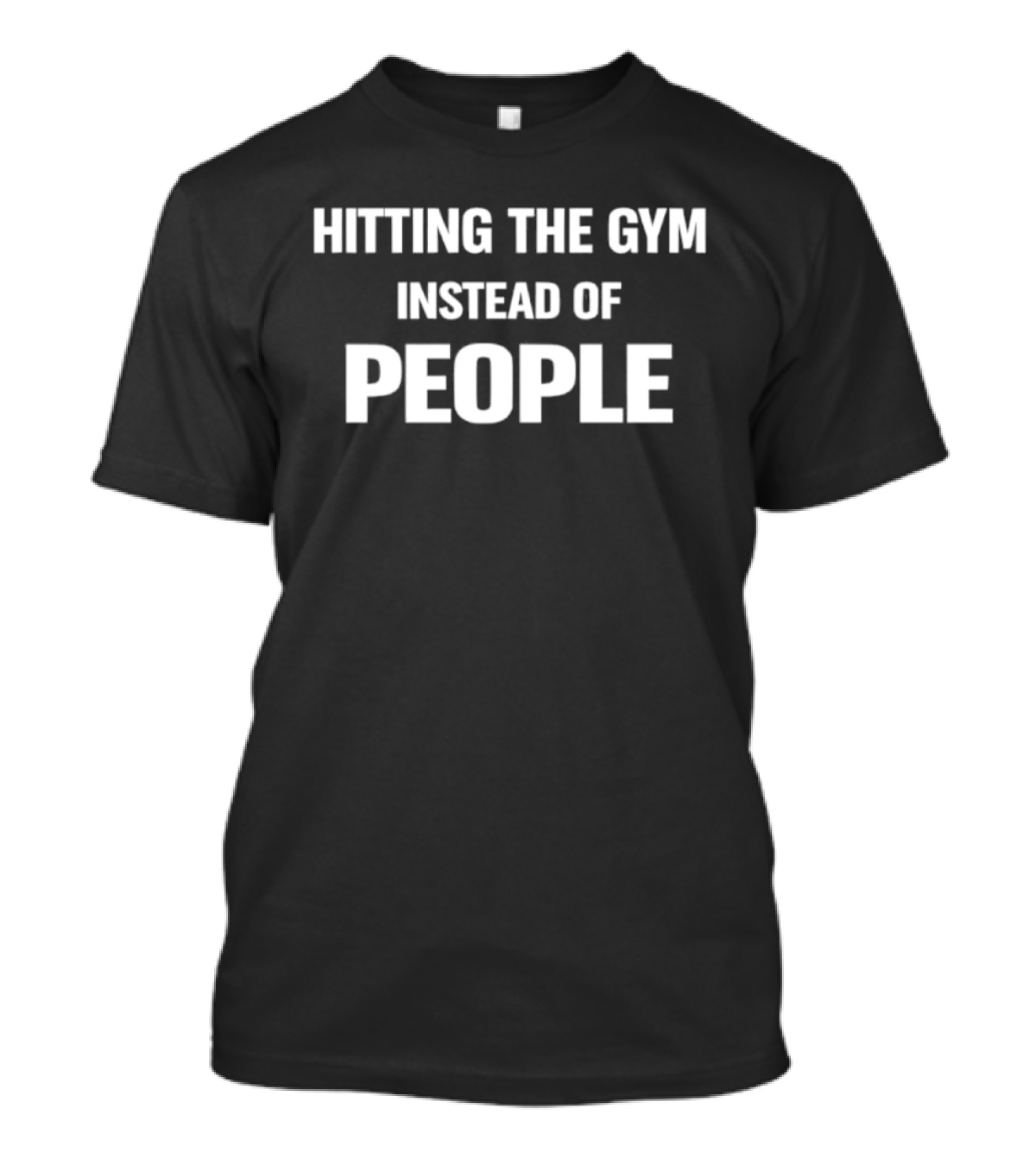 Hitting The Gym Instead Of People Bold Fitness Motivation T-Shirt
