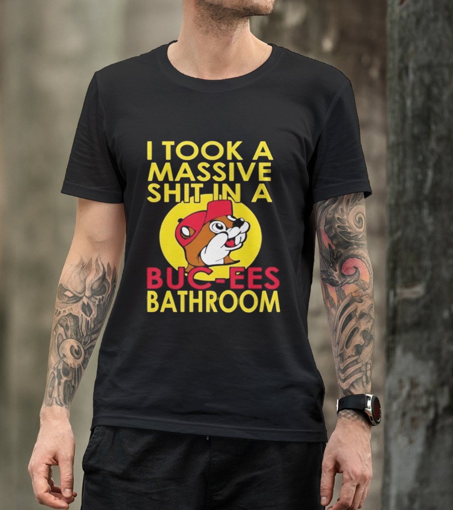 I Took A Massive Shit In A Buc Ees Bathroom T-Shirt