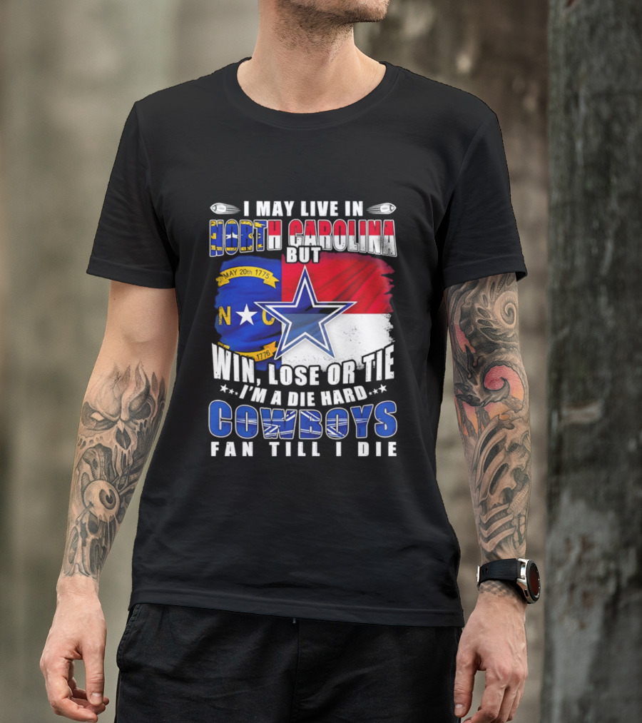 North Carolina Loyalty Die Hard Cowboys Fan Till I Die Win Lose Or Tie T-Shirt