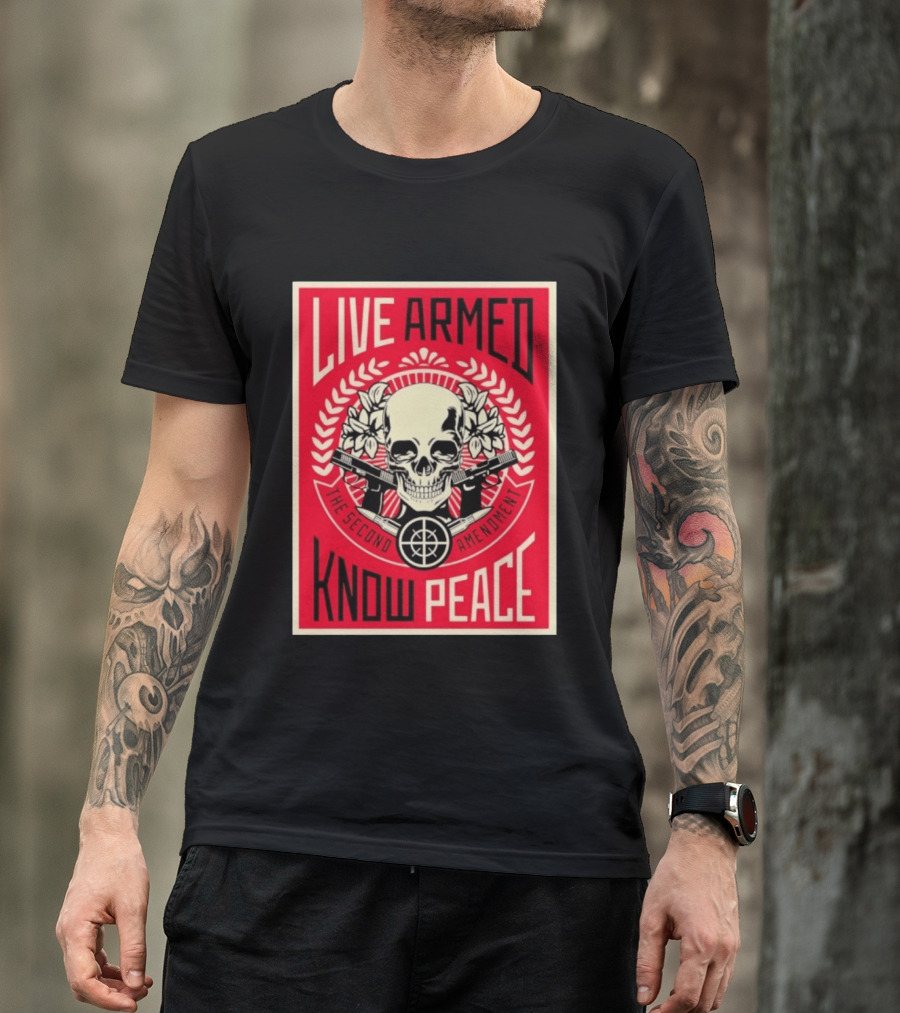 Live Armed Know Peace The Second Amendment Skull Guns T-Shirt