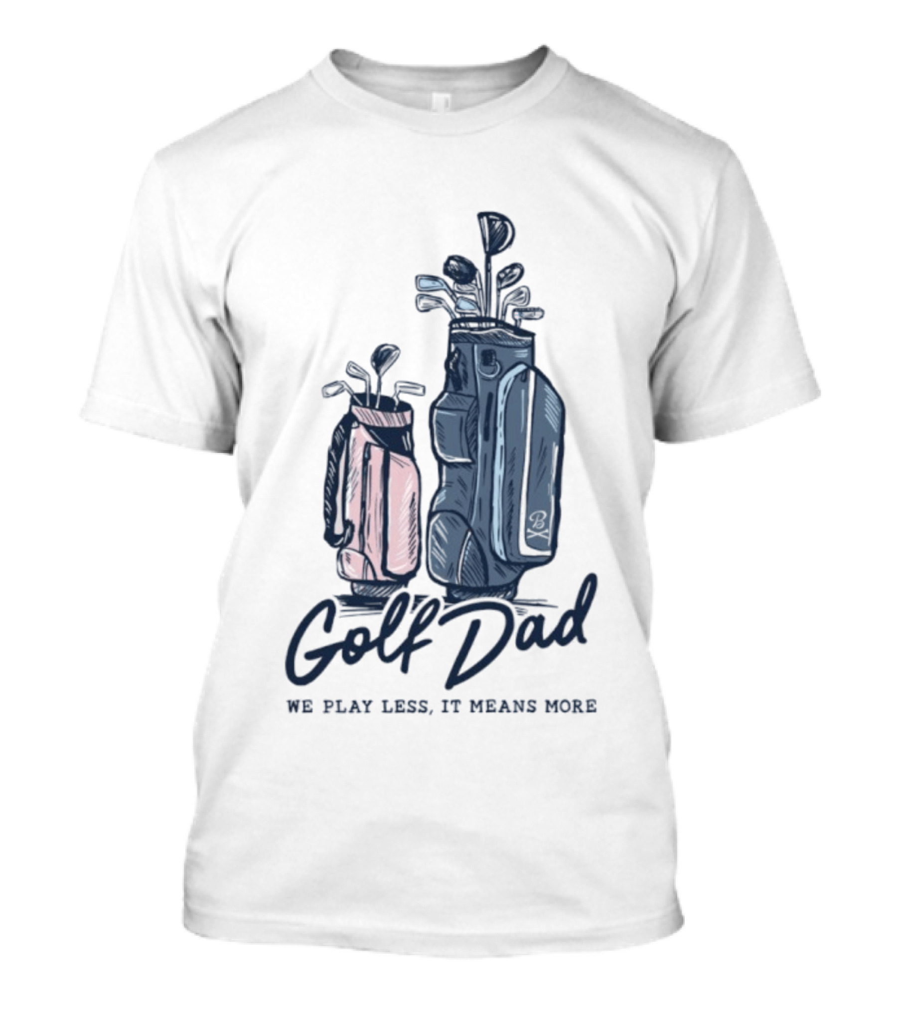 Golf Dad We Play Less It Means More Golf Bag T-Shirt
