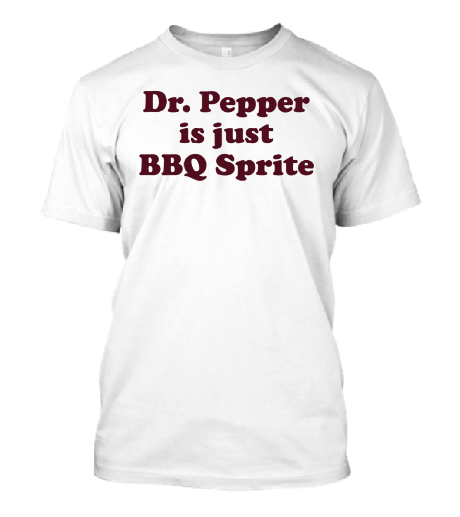 Dr. Pepper Is Just BBQ Sprite T-Shirt