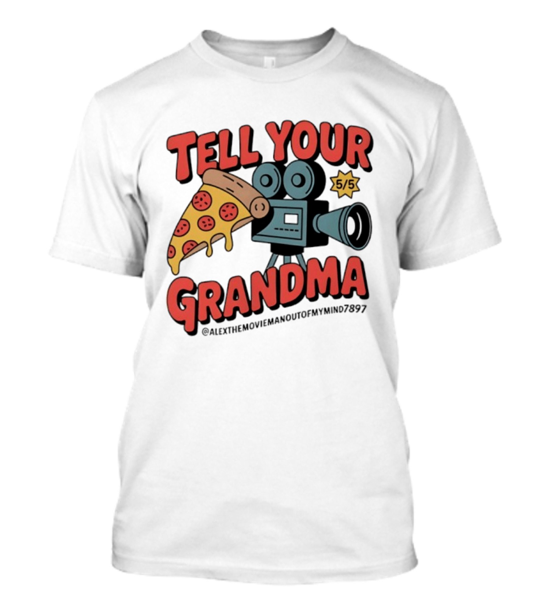 Tell Your Grandma Pizza Movie 5/5 AlexTheMoviemanoutofMymind7897 T-Shirt