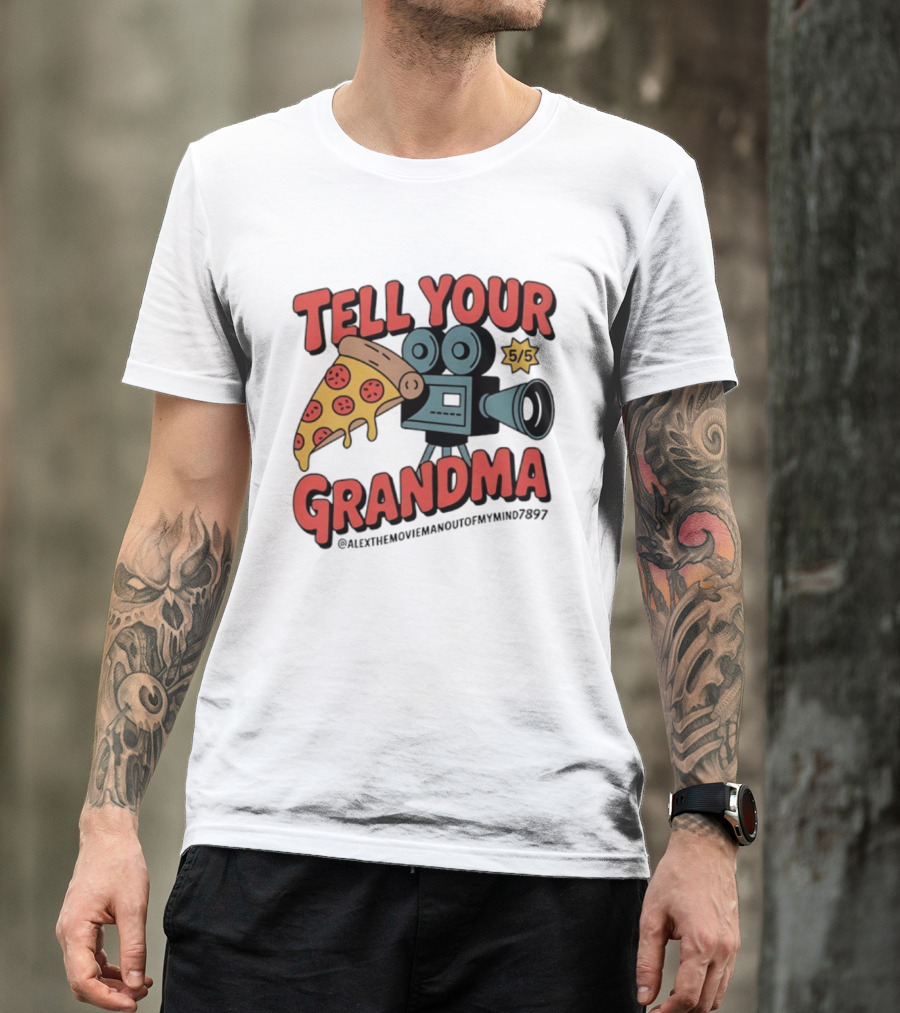 Tell Your Grandma Pizza Movie 5/5 AlexTheMoviemanoutofMymind7897 T-Shirt