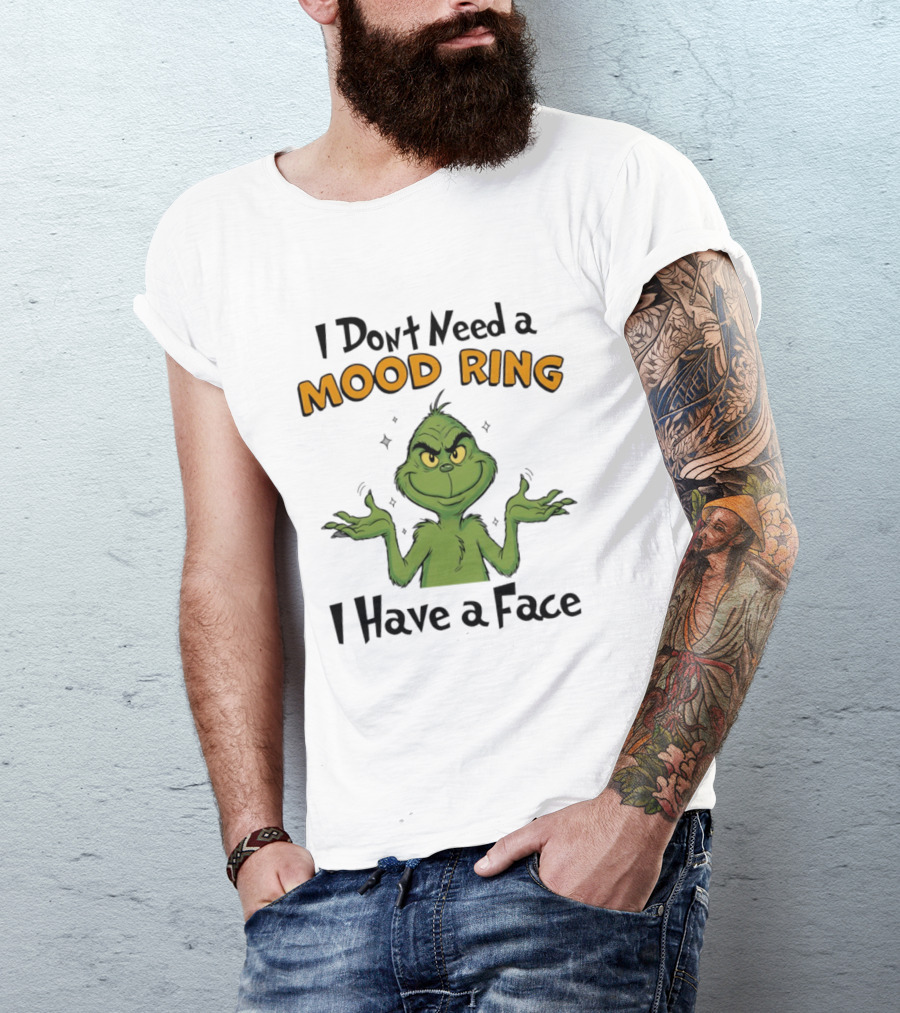 Grinch I Don't Need A Mood Ring I Have A Face T-Shirt