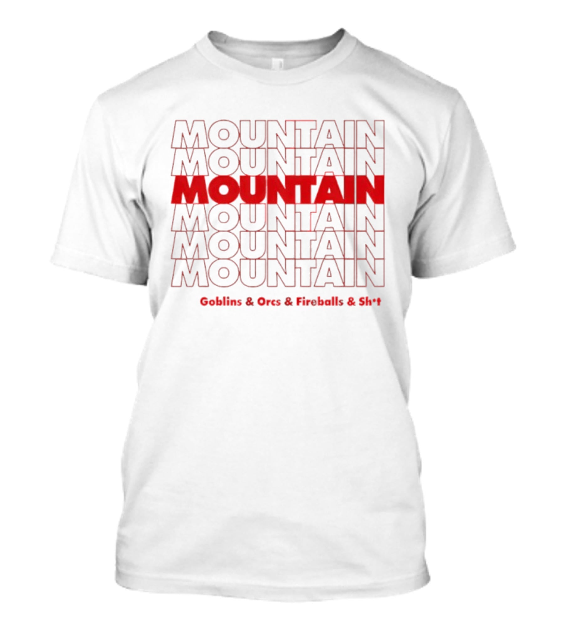 Moutain Repeat Goblins Orcs Fireballs And Shit T-Shirt