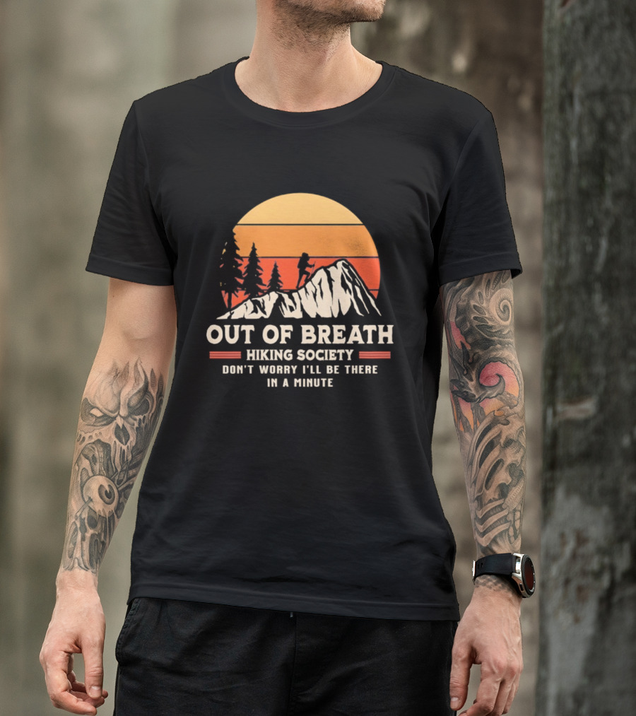 Out Of Breath Hiking Society Don't Worry I'll Be There In A Minute T-Shirt