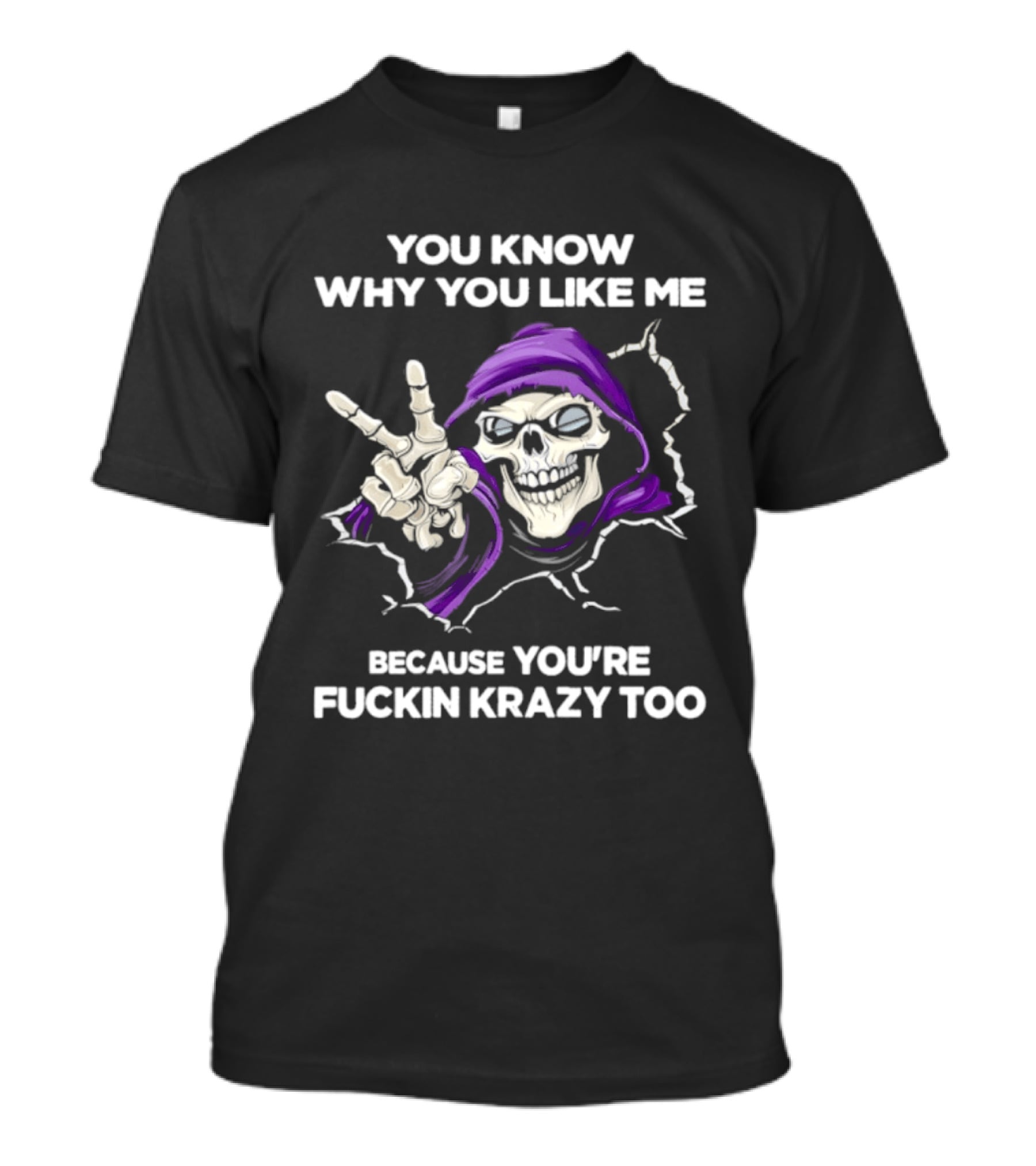 Grim Reaper You Know Why You Like Me Because You're Krazy Too Purple Hooded Skeleton Hand Sign T-Shirt