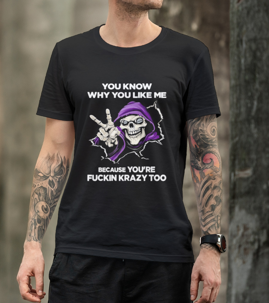 Grim Reaper You Know Why You Like Me Because You're Krazy Too Purple Hooded Skeleton Hand Sign T-Shirt