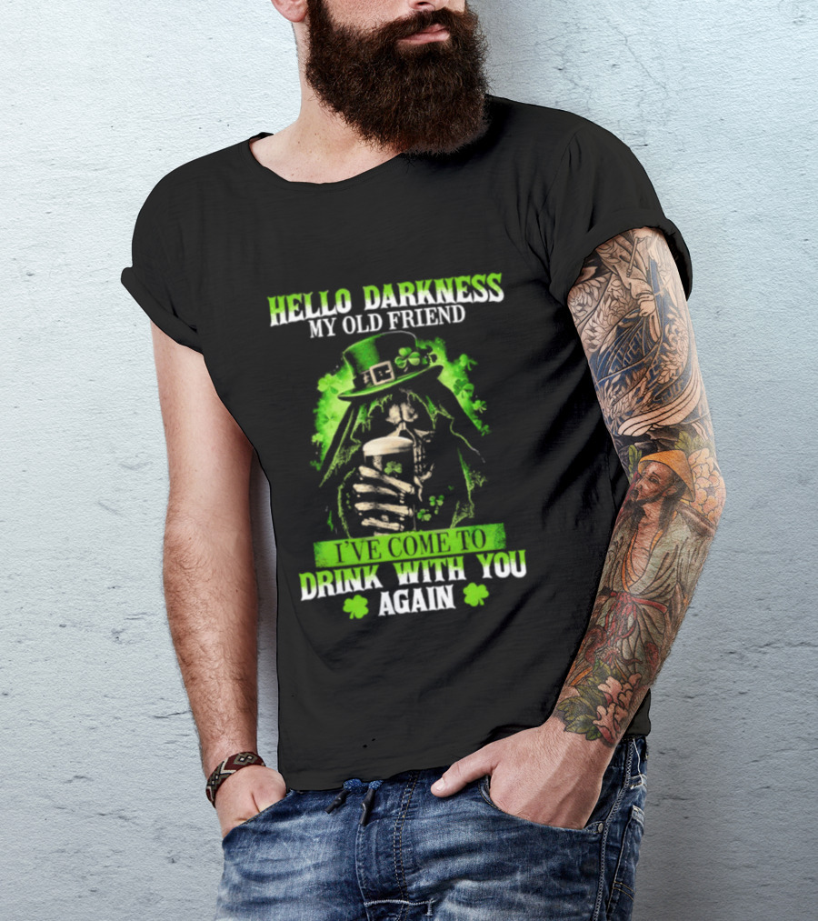 Hello Darkness My Old Friend St. Patrick's Day Drink With You Again T-Shirt