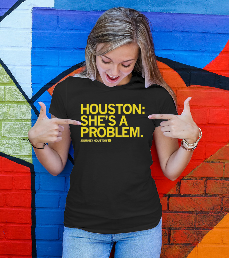 Houston She's A Problem Journey Houston T-Shirt