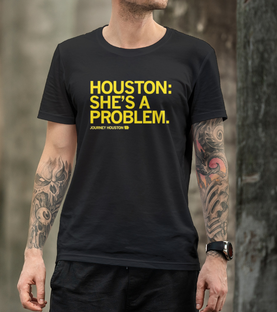 Houston She's A Problem Journey Houston T-Shirt