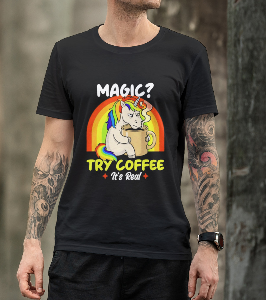 Magic? Try Coffee It's Real Colorful Unicorn Rainbow T-Shirt