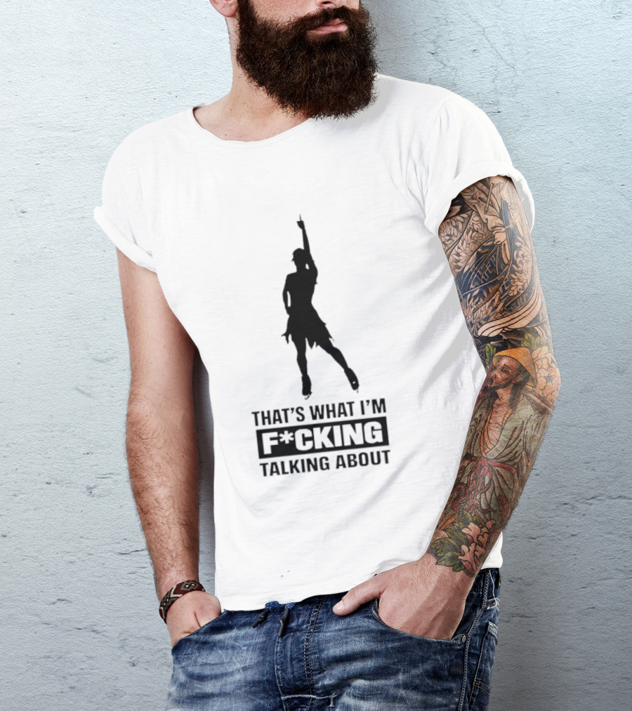 That's What I'm F*cking Talking About Dancing T-Shirt