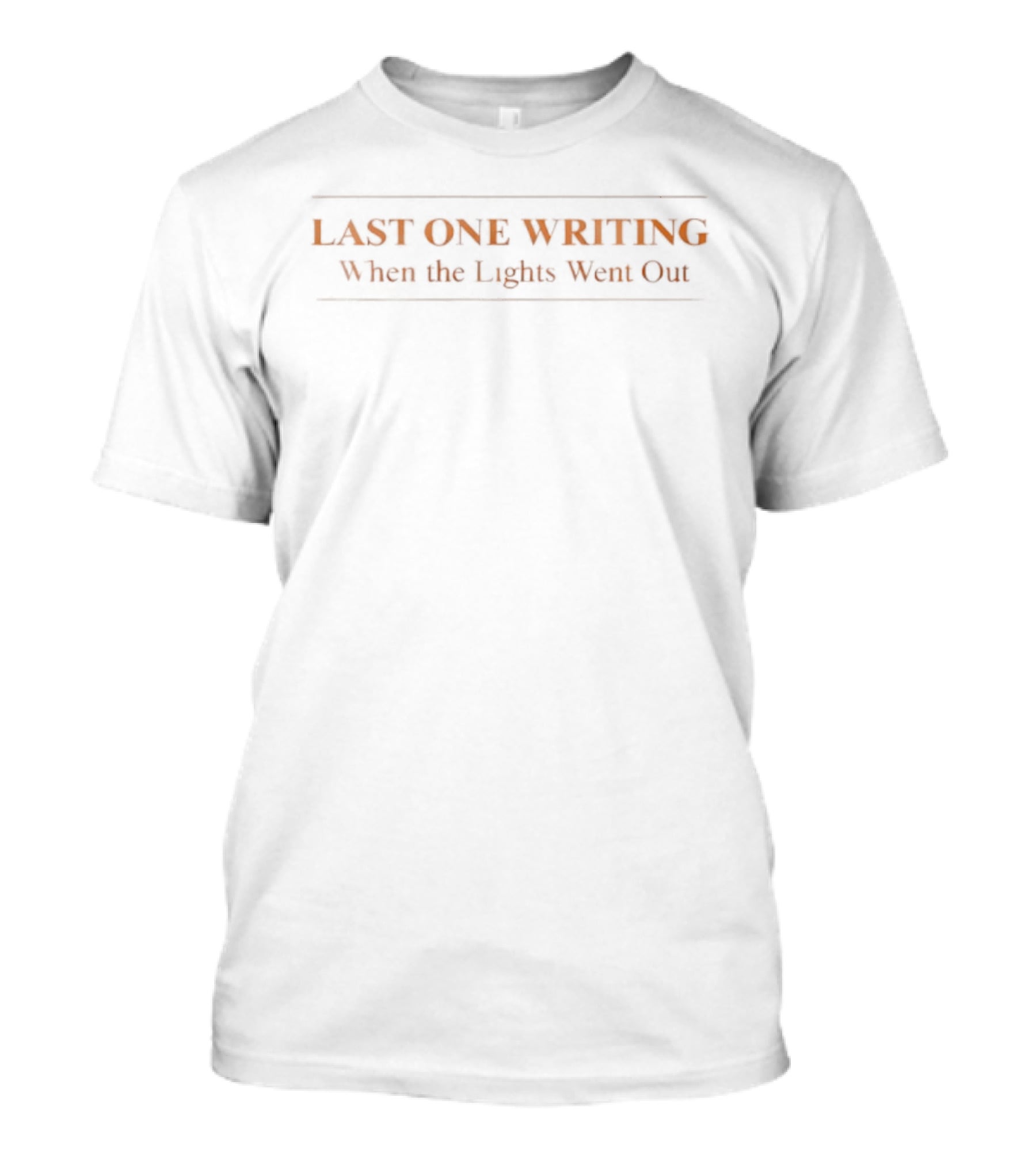 LAST ONE WRITING When The Lights Went Out T-Shirt