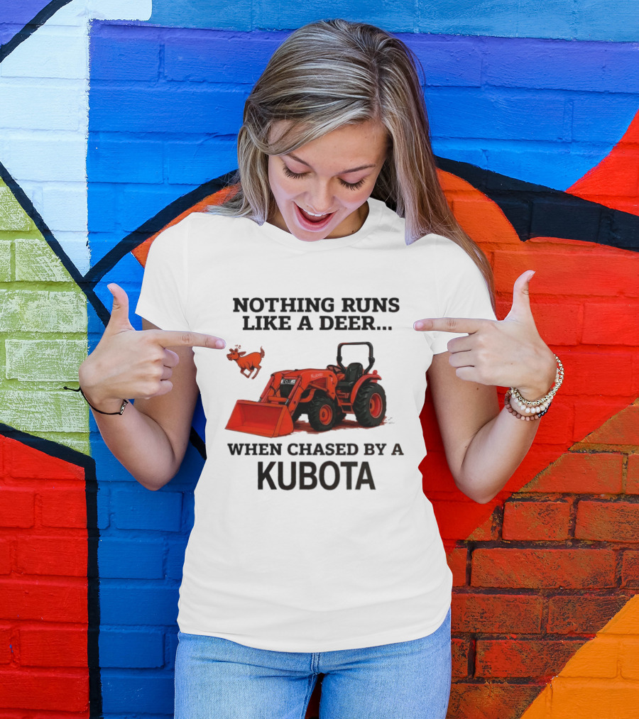 Nothing Runs Like A Deer When Chased By A Kubota T-Shirt