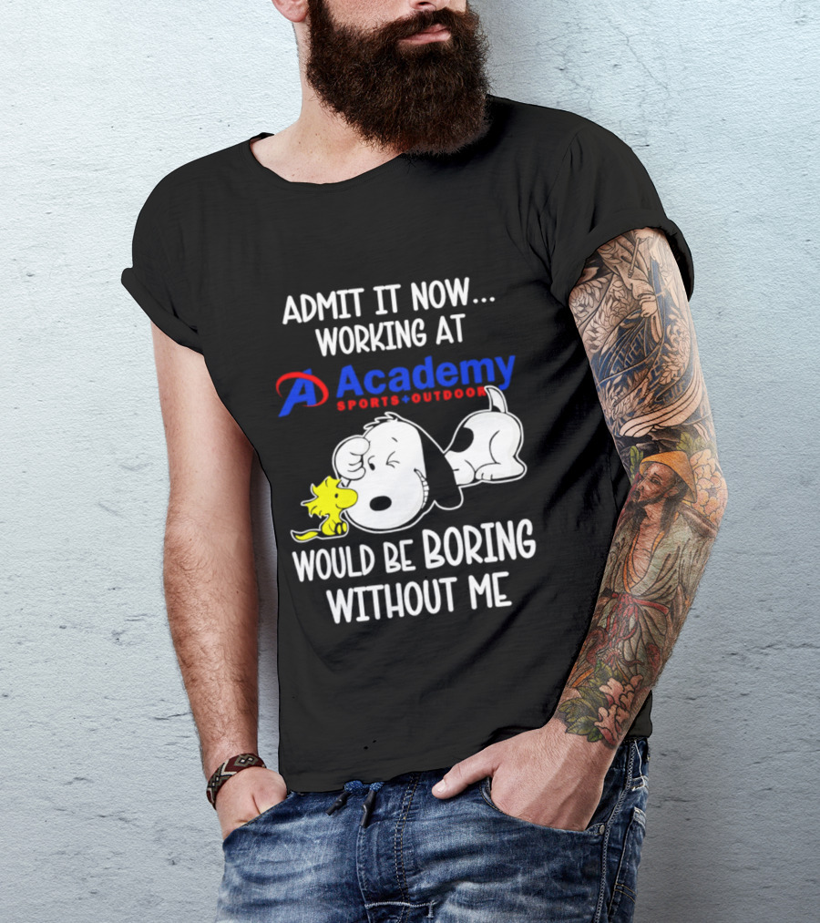 Academy Sports Outdoors Snoopy Working Admit It Would Be Boring Without Me T-Shirt
