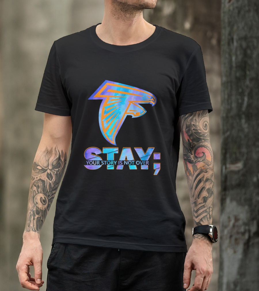 Atlanta Falcons Stay Your Story Is Not Over T-Shirt