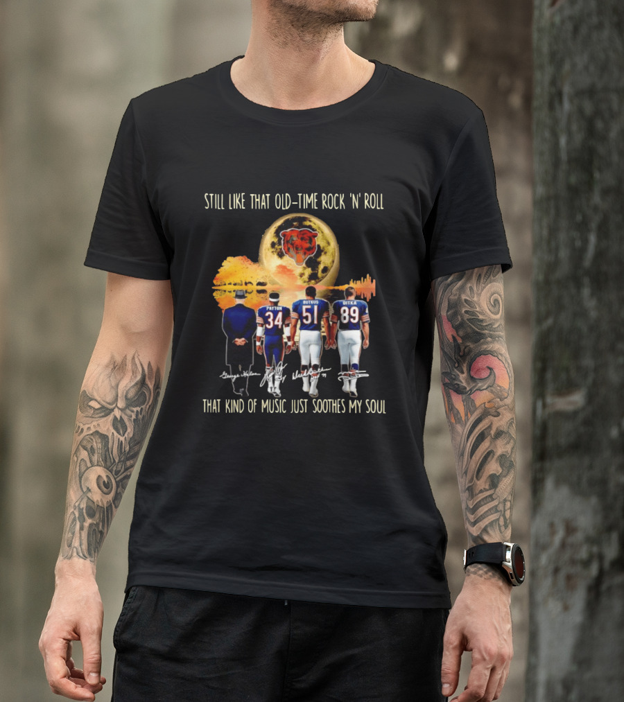 Chicago Bears Still Like That Old Time Rock 'n' Roll Music Soothes My Soul T-Shirt