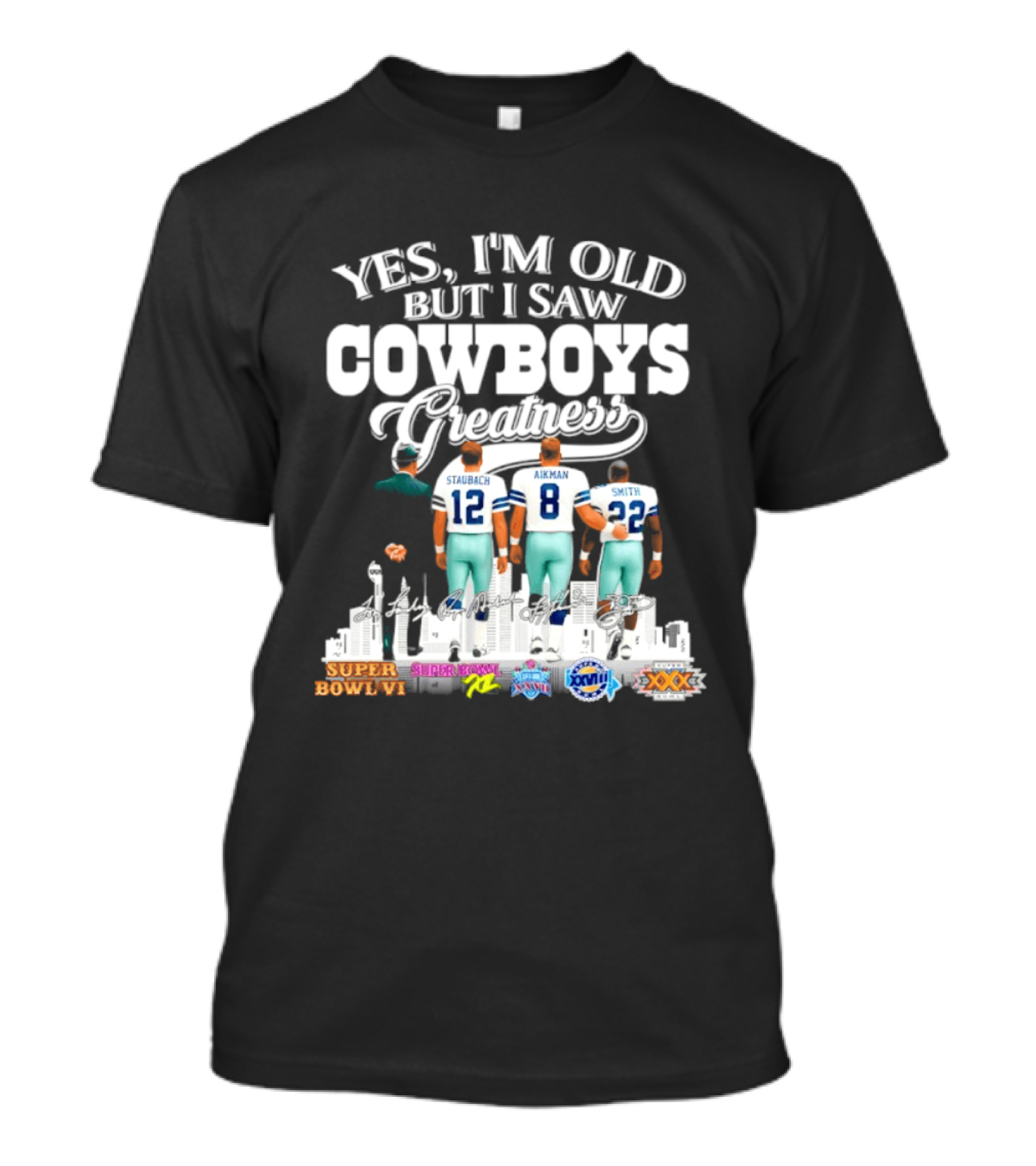 Yes I'm Old But I Saw Cowboys Greatness Staubach Aikman Smith Super Bowl Champs T-Shirt
