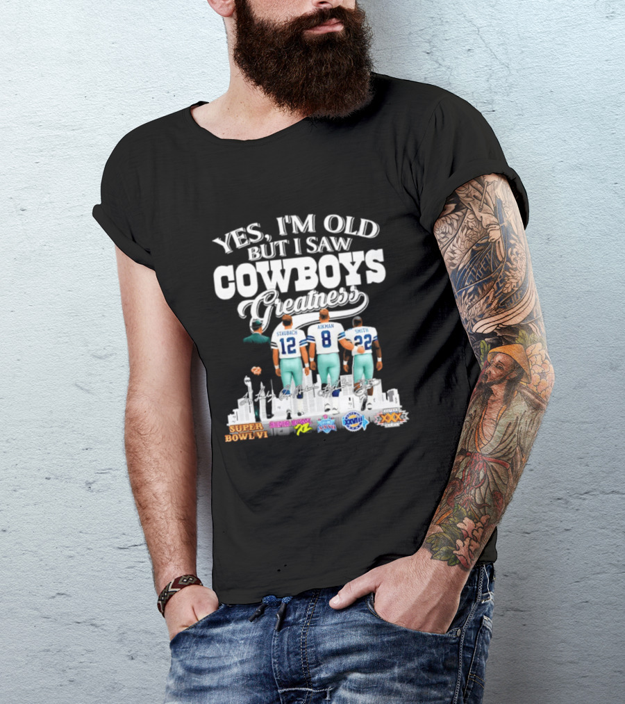 Yes I'm Old But I Saw Cowboys Greatness Staubach Aikman Smith Super Bowl Champs T-Shirt