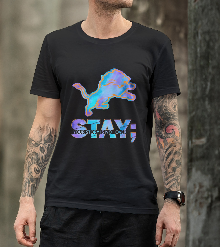 Detroit Lions Stay Your Story Is Not Over T-Shirt