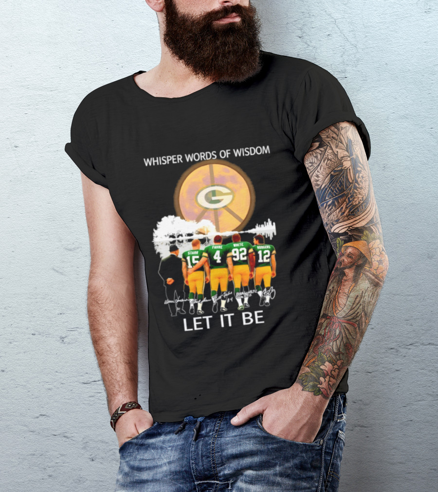 Green Bay Packers Starr Favre White Rodgers Whisper Words Of Wisdom Let It Be T-Shirt