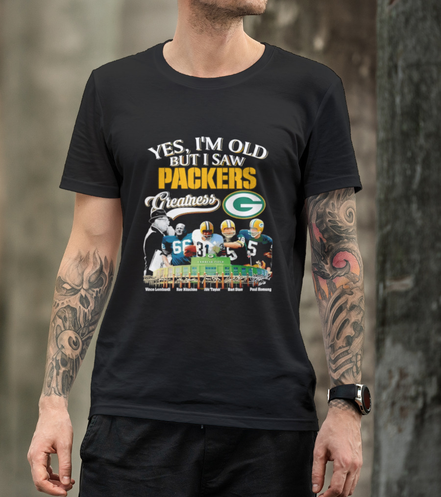 Yes I'm Old But I Saw Packers Greatness Packers Legends Lambeau Field T-Shirt