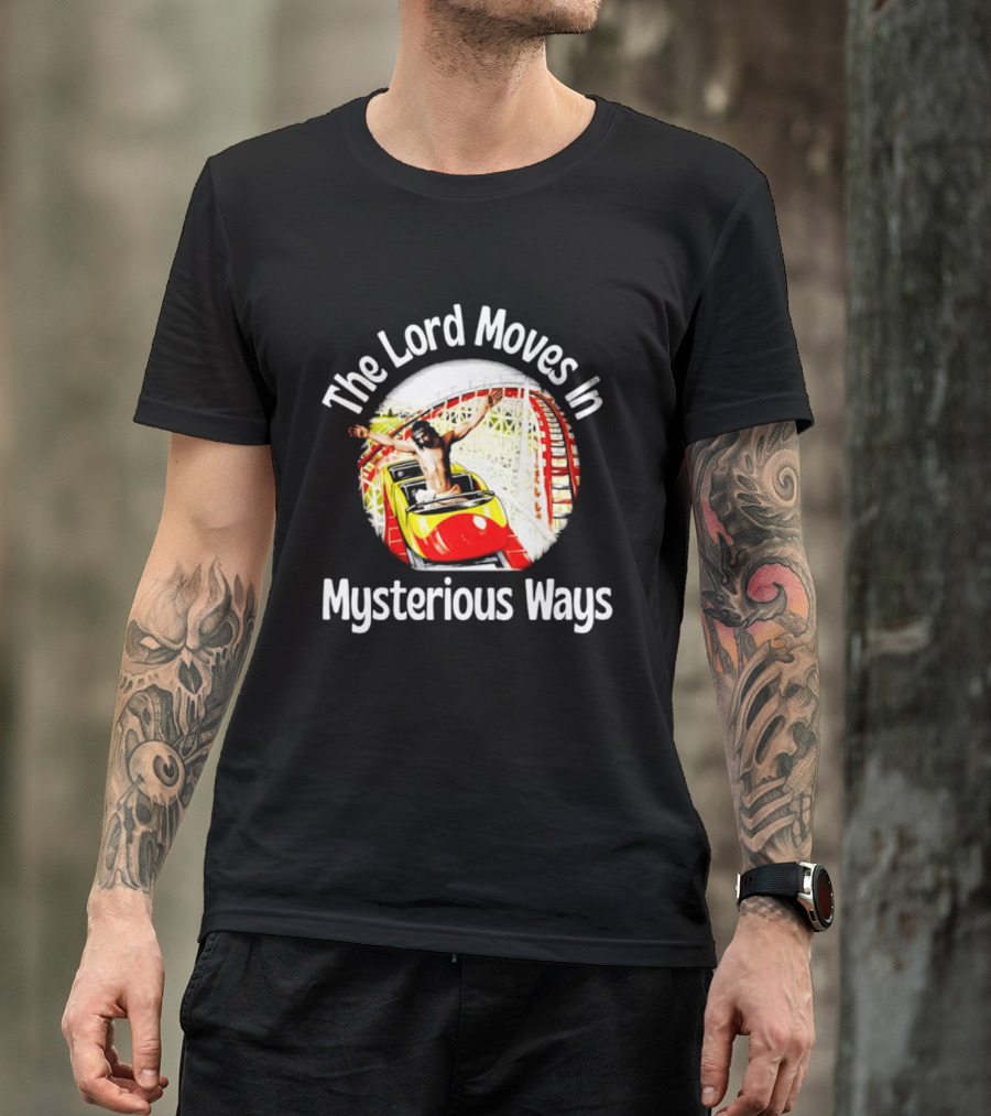 The Lord Moves In Mysterious Ways Roller Ride T-Shirt