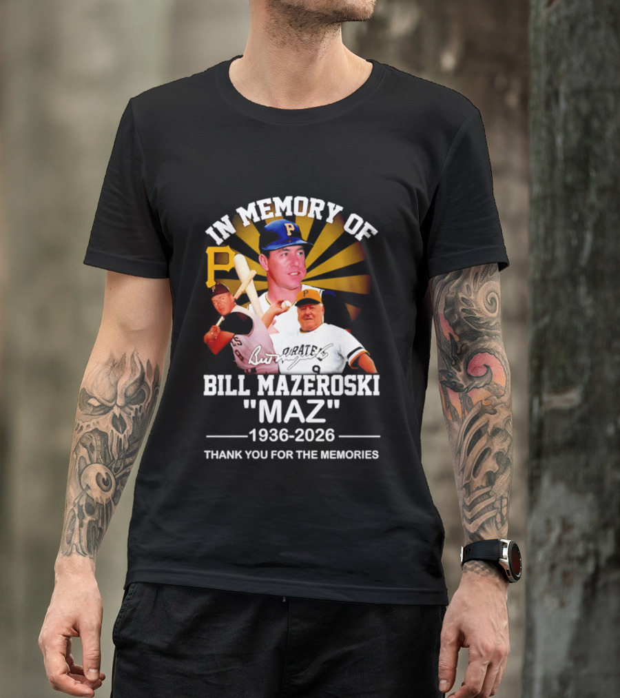In Memory Of Bill Mazeroski Maz 1936 2026 Thank You For The Memories Pirates P T-Shirt