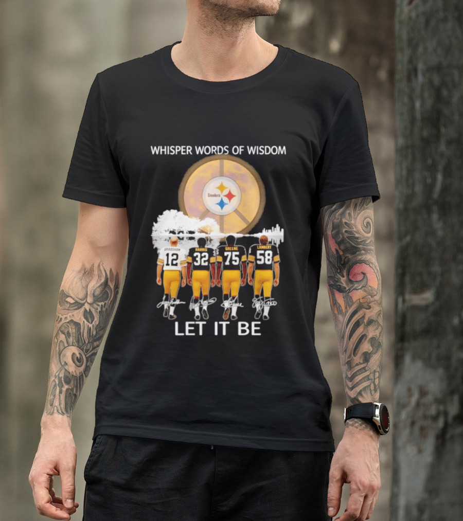 Pittsburgh Steelers Bradshaw Harris Greene Lambert Whisper Words Of Wisdom Let It Be T-Shirt