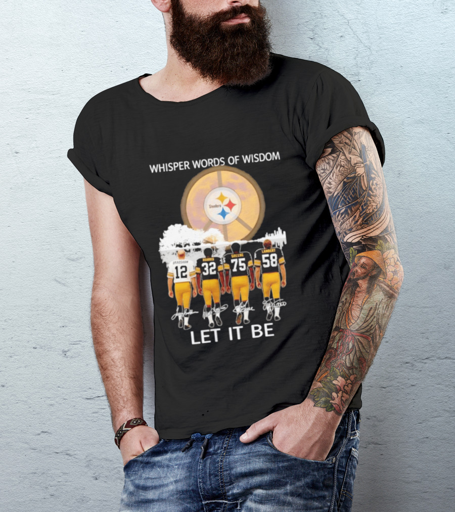 Pittsburgh Steelers Bradshaw Harris Greene Lambert Whisper Words Of Wisdom Let It Be T-Shirt
