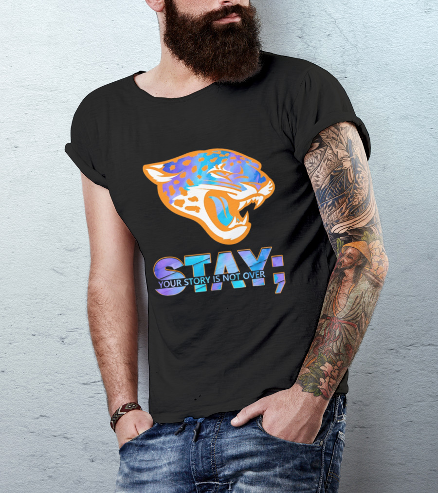 Jacksonville Jaguars Stay Your Story Is Not Over T-Shirt