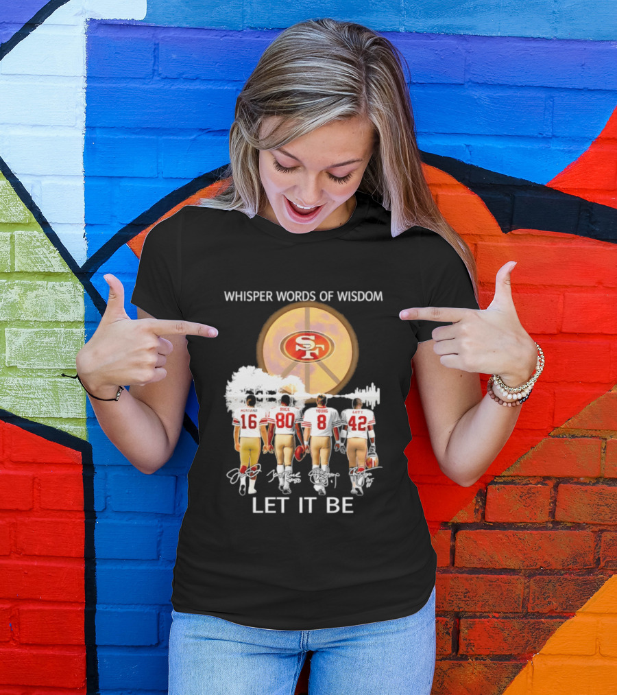 San Francisco 49ers Montana Rice Young Lott Whisper Words Of Wisdom Let It Be T-Shirt