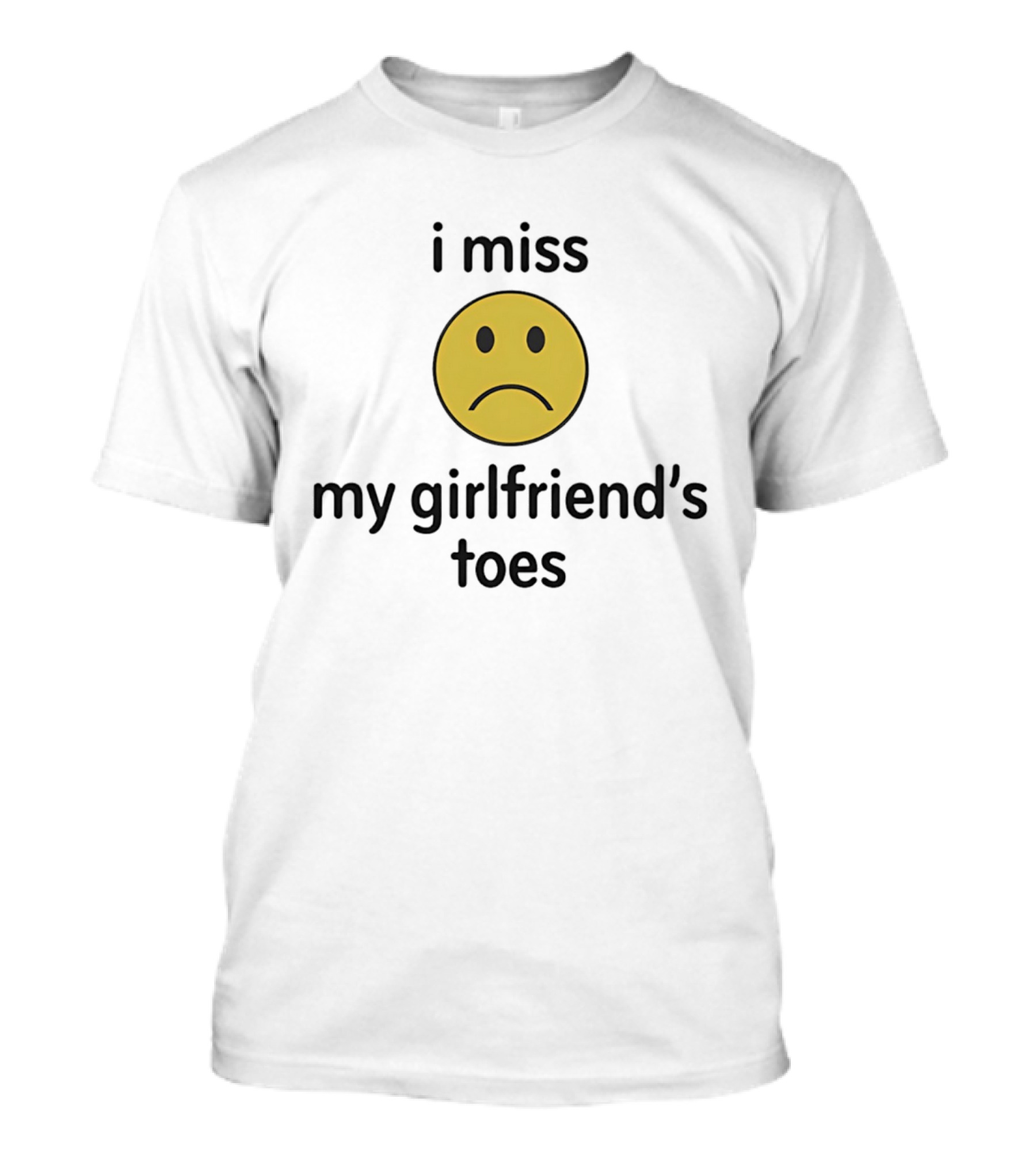 I Miss My Girlfriend's Toes Sad Face Emoji T-Shirt