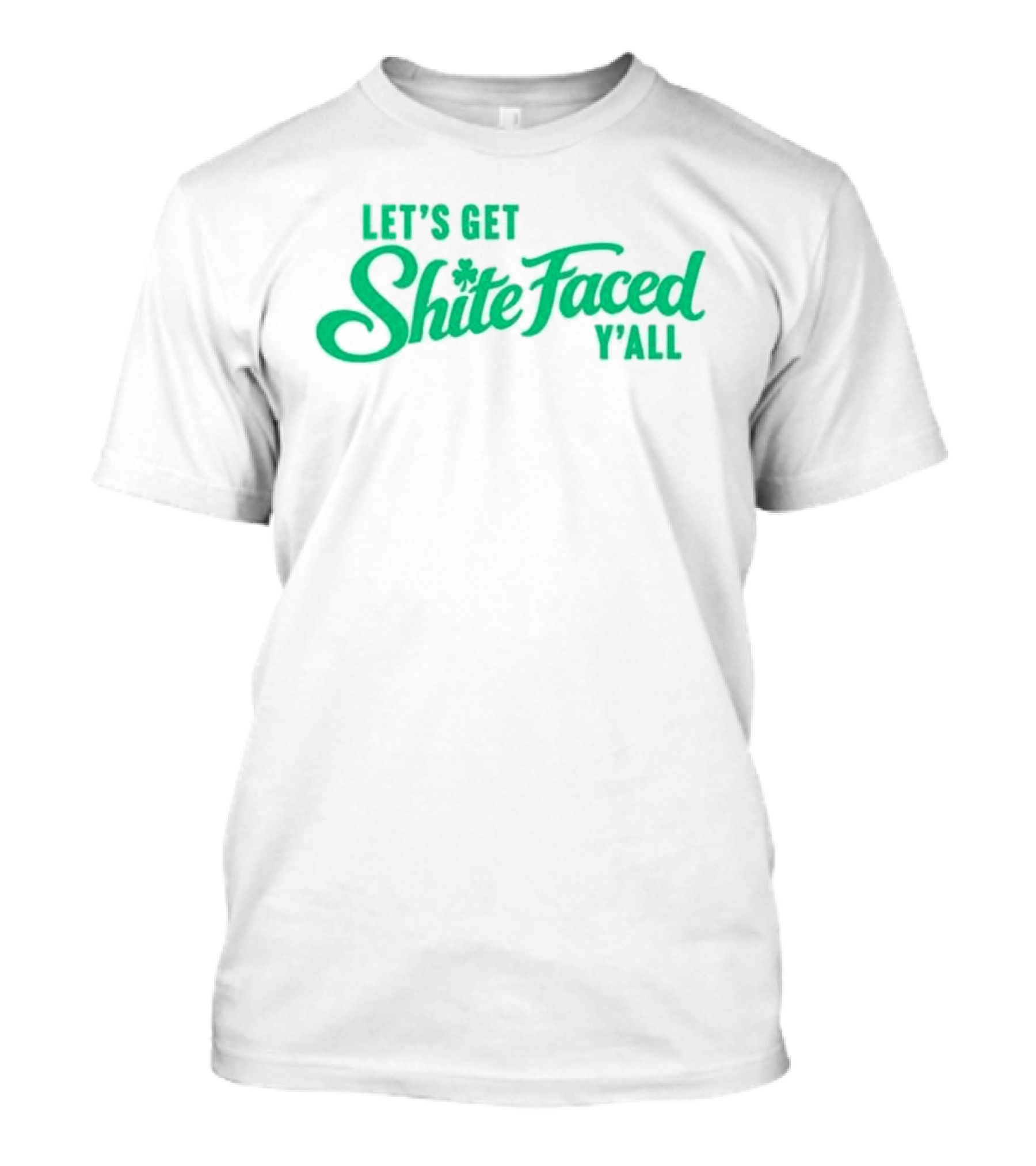 Let's Get Shite Faced Y'all St Patrick's Day Celebration T-Shirt