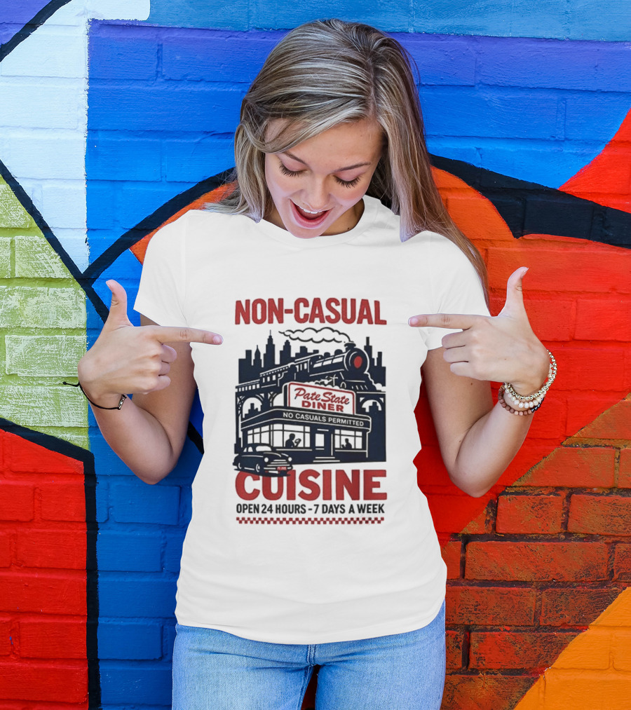 Non Casual Cuisine Pate State Diner Open 24 Hours 7 Days A Week T-Shirt