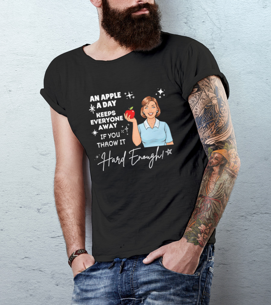 An Apple A Day Keeps Everyone Away Humorous Phrase With Woman Holding Apple T-Shirt